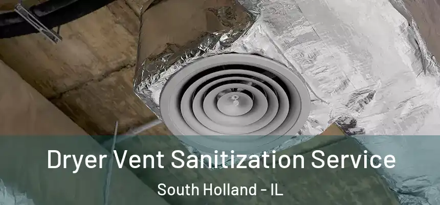  Dryer Vent Sanitization Service South Holland - IL