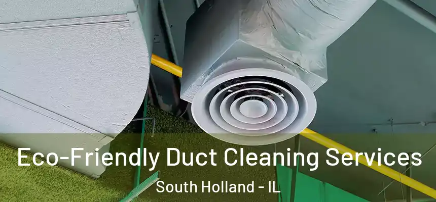  Eco-Friendly Duct Cleaning Services South Holland - IL