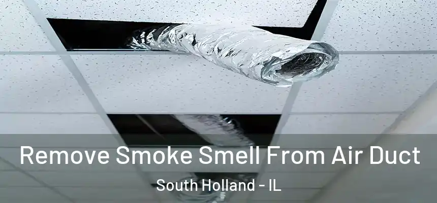 Remove Smoke Smell From Air Duct South Holland - IL