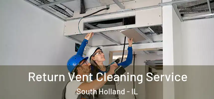 Return Vent Cleaning Service South Holland - IL